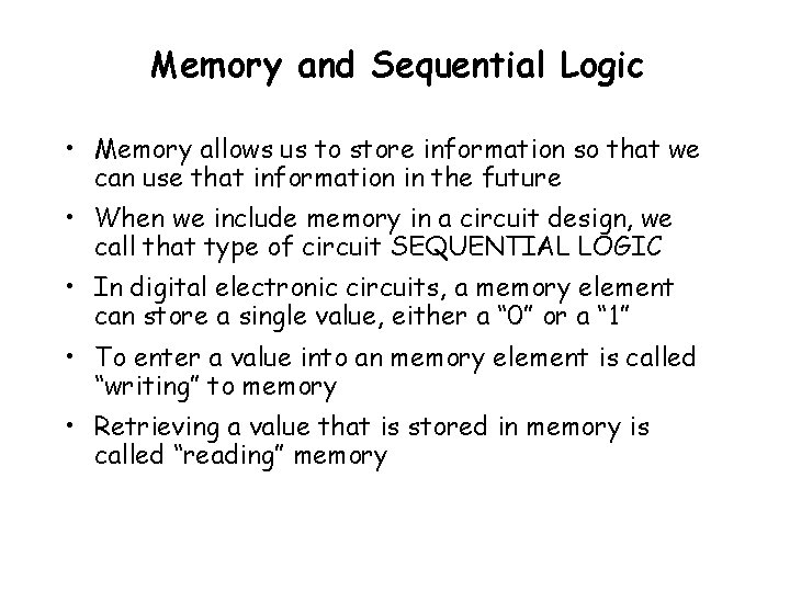 Memory and Sequential Logic • Memory allows us to store information so that we Memory and Sequential Logic • Memory allows us to store information so that we