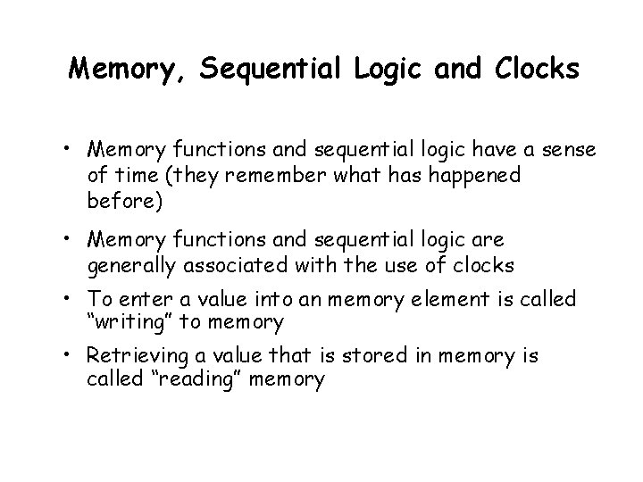 Memory, Sequential Logic and Clocks • Memory functions and sequential logic have a sense Memory, Sequential Logic and Clocks • Memory functions and sequential logic have a sense