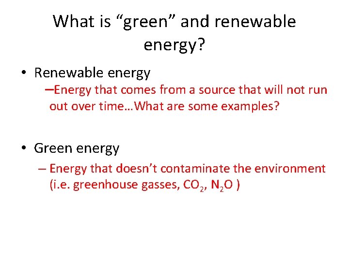 What is “green” and renewable energy? • Renewable energy –Energy that comes from a