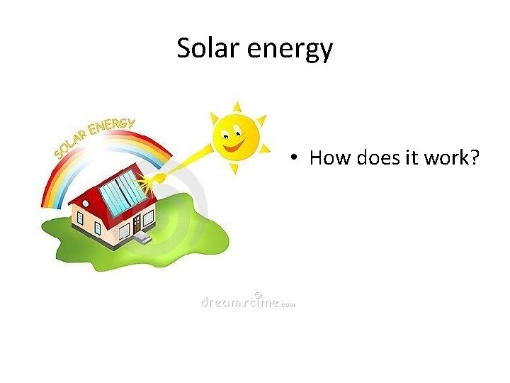 Solar energy • How does it work? 
