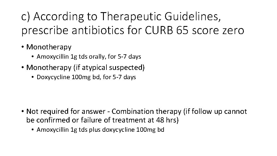 c) According to Therapeutic Guidelines, prescribe antibiotics for CURB 65 score zero • Monotherapy