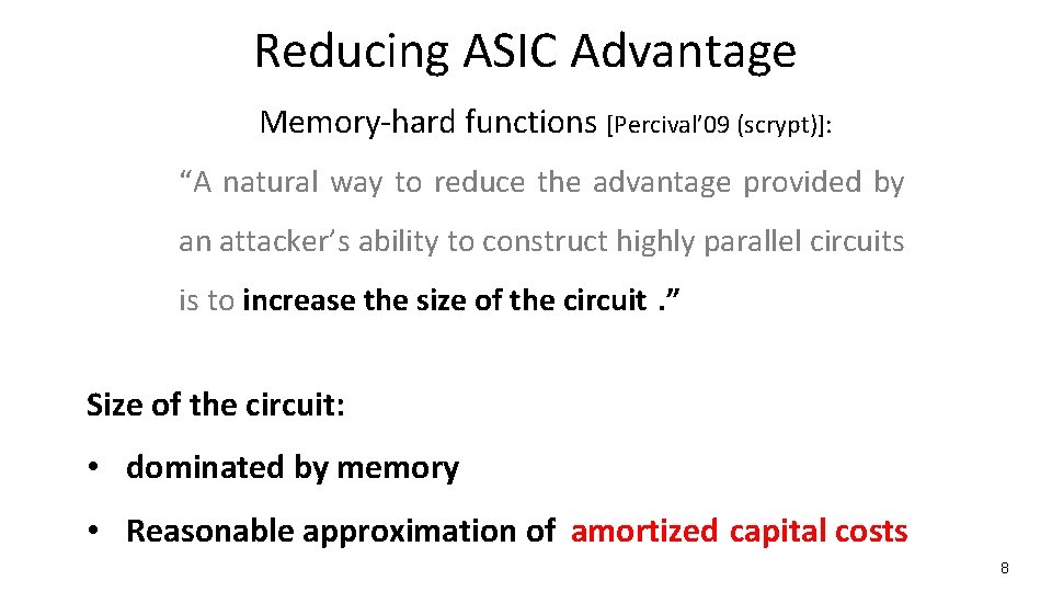 Reducing ASIC Advantage Memory-hard functions [Percival’ 09 (scrypt)]: “A natural way to reduce the