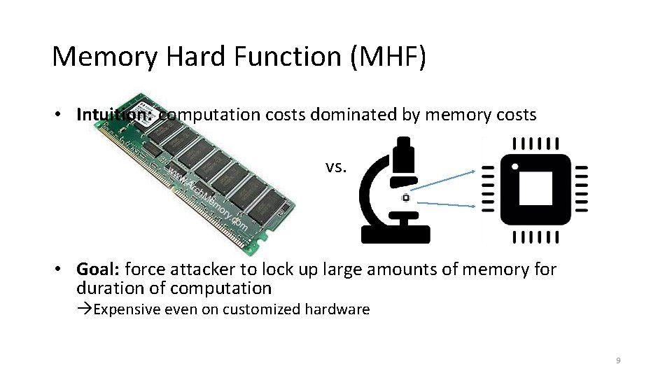 Memory Hard Function (MHF) • Intuition: computation costs dominated by memory costs vs. •