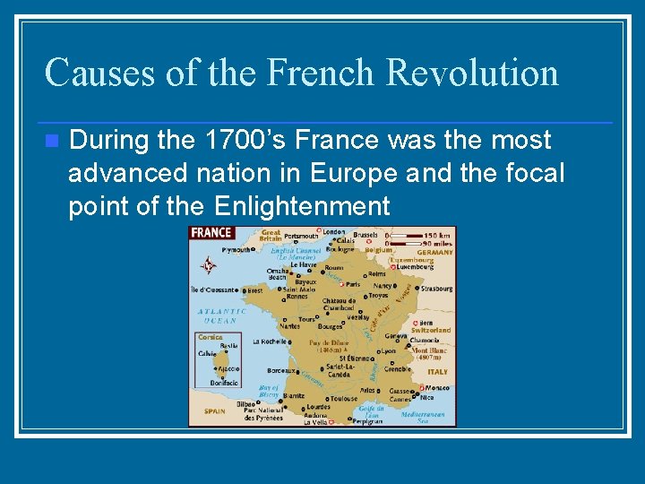 Causes of the French Revolution n During the 1700’s France was the most advanced