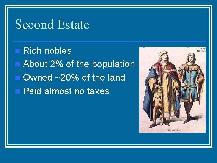 Second Estate Rich nobles n About 2% of the population n Owned ~20% of