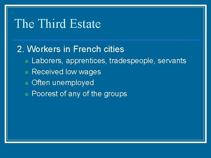 The Third Estate 2. Workers in French cities n n Laborers, apprentices, tradespeople, servants
