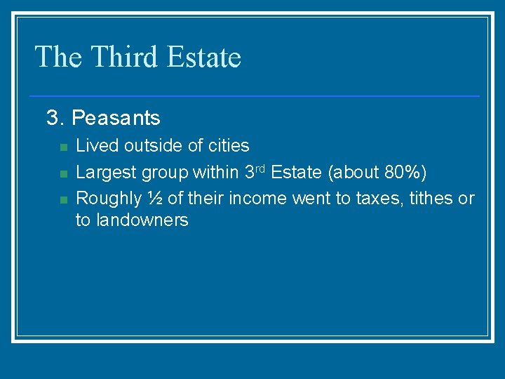 The Third Estate 3. Peasants n n n Lived outside of cities Largest group
