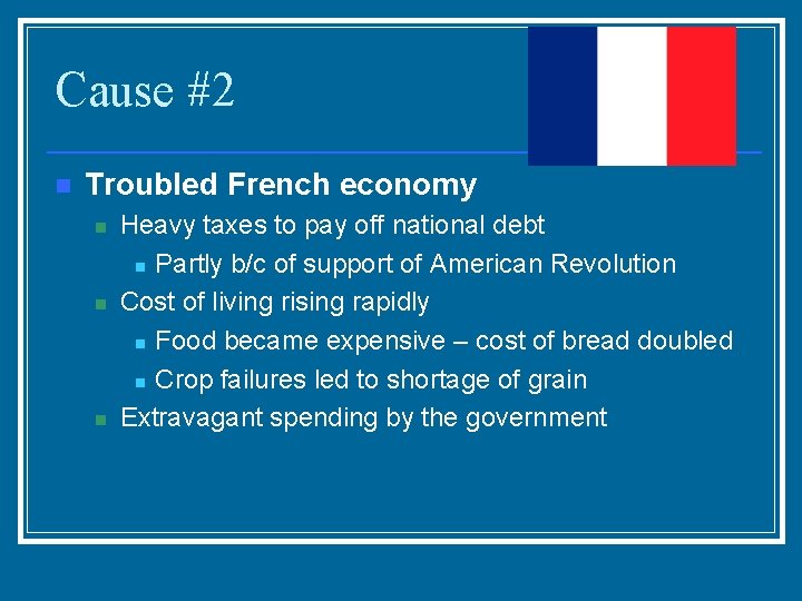 Cause #2 n Troubled French economy n n n Heavy taxes to pay off