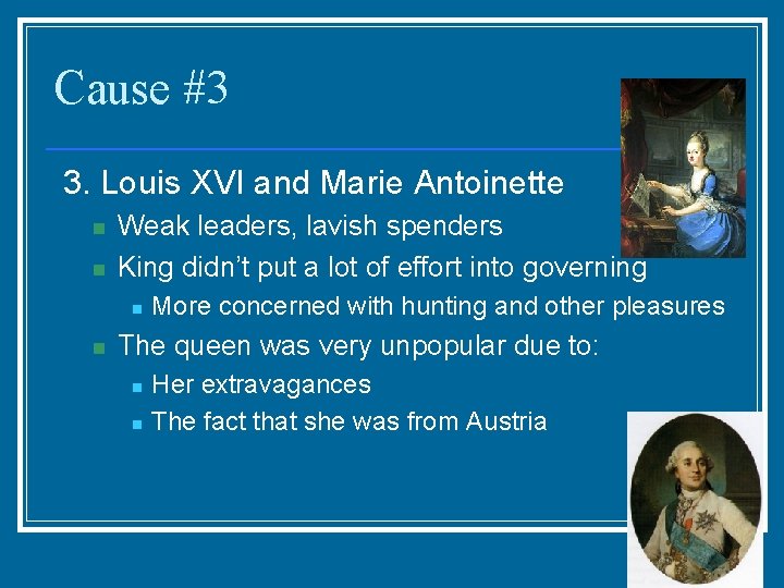 Cause #3 3. Louis XVI and Marie Antoinette n n Weak leaders, lavish spenders