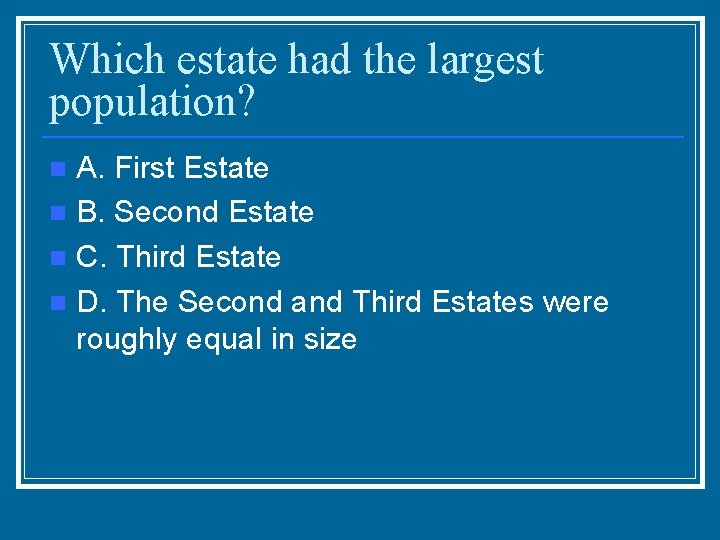 Which estate had the largest population? A. First Estate n B. Second Estate n