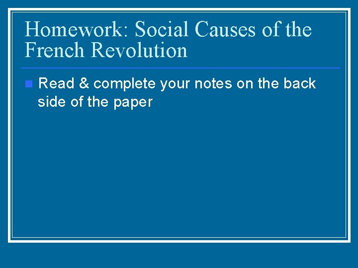 Homework: Social Causes of the French Revolution n Read & complete your notes on