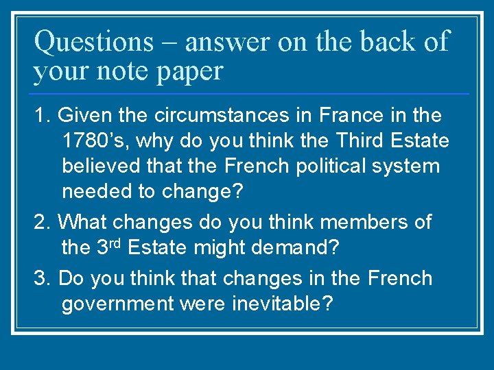 Questions – answer on the back of your note paper 1. Given the circumstances