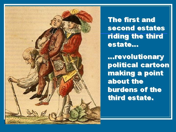 The first and second estates riding the third estate… …revolutionary political cartoon making a