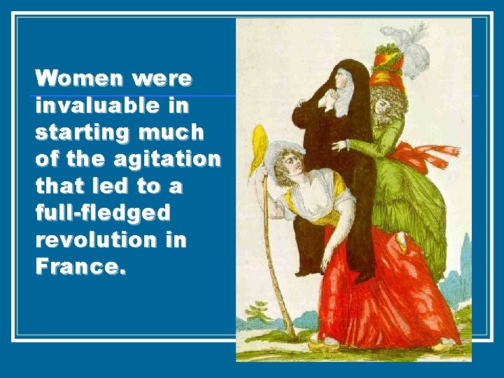 Women were invaluable in starting much of the agitation that led to a full-fledged