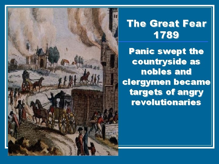 The Great Fear 1789 Panic swept the countryside as nobles and clergymen became targets