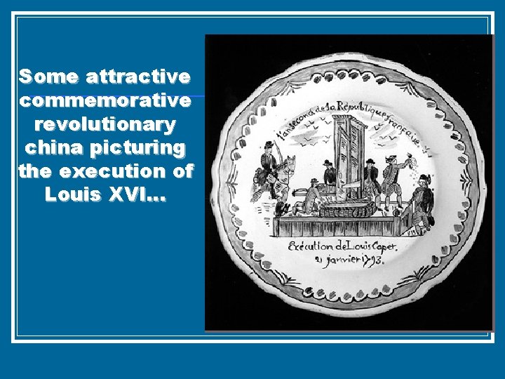 Some attractive commemorative revolutionary china picturing the execution of Louis XVI… 