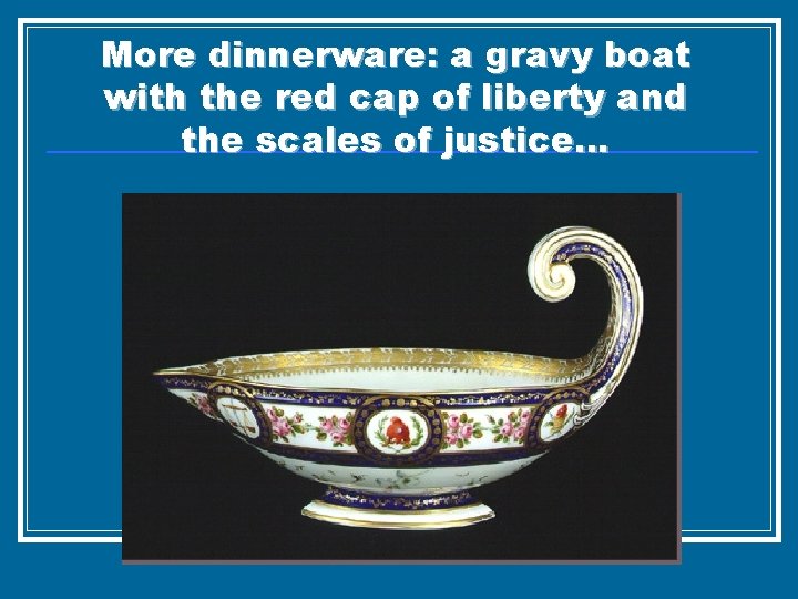 More dinnerware: a gravy boat with the red cap of liberty and the scales