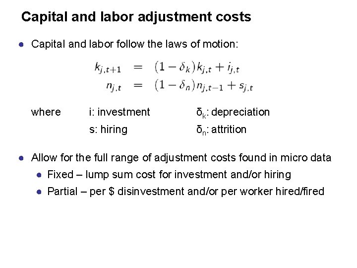 Capital and labor adjustment costs ● Capital and labor follow the laws of motion: