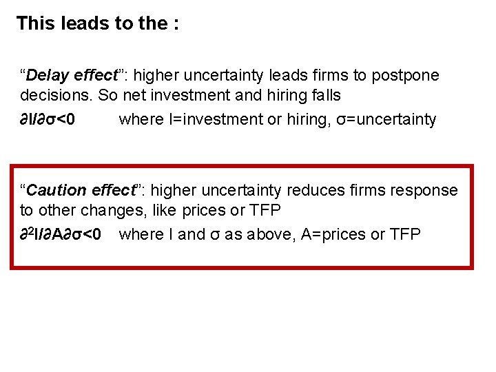 This leads to the : “Delay effect”: higher uncertainty leads firms to postpone decisions.