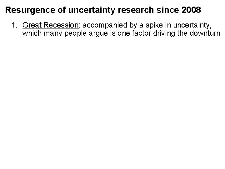 Resurgence of uncertainty research since 2008 1. Great Recession: accompanied by a spike in