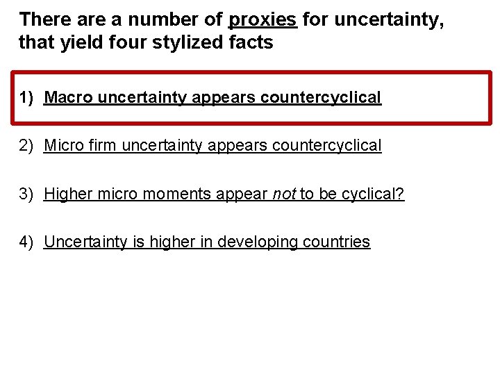 There a number of proxies for uncertainty, that yield four stylized facts 1) Macro