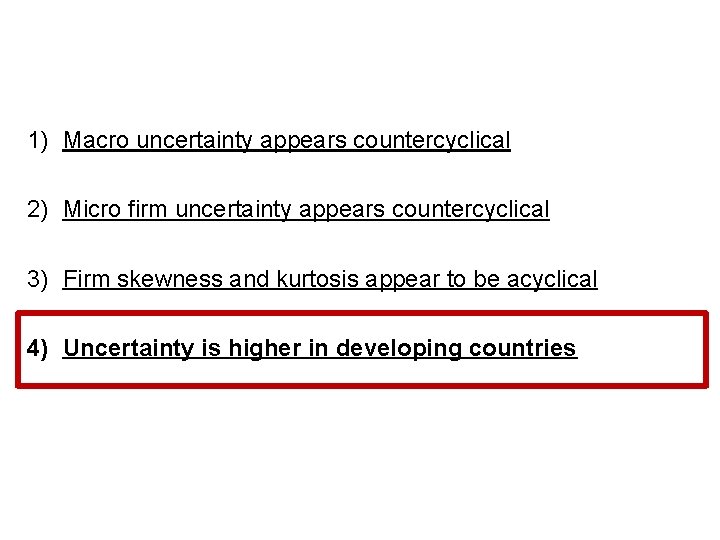 1) Macro uncertainty appears countercyclical 2) Micro firm uncertainty appears countercyclical 3) Firm skewness