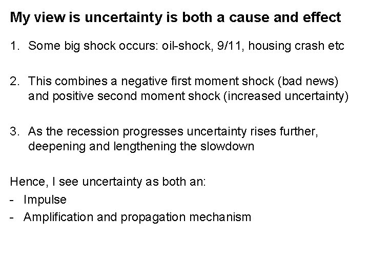 My view is uncertainty is both a cause and effect 1. Some big shock