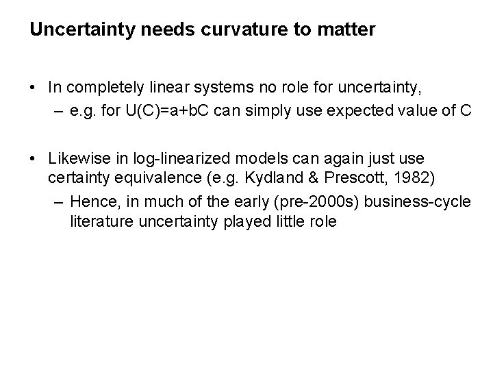 Uncertainty needs curvature to matter • In completely linear systems no role for uncertainty,