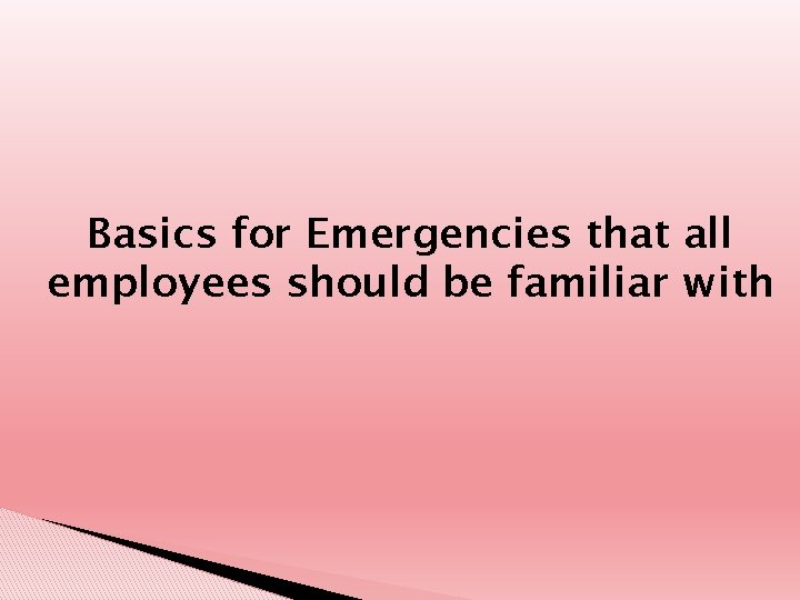 Basics for Emergencies that all employees should be familiar with 