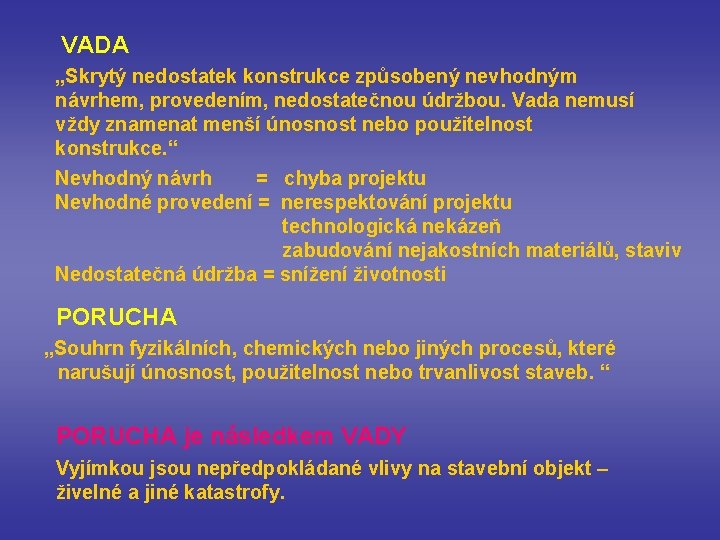 VADA „Skrytý nedostatek konstrukce způsobený nevhodným návrhem, provedením, nedostatečnou údržbou. Vada nemusí vždy znamenat