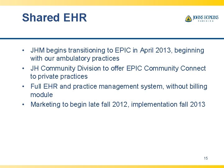 Shared EHR • JHM begins transitioning to EPIC in April 2013, beginning with our