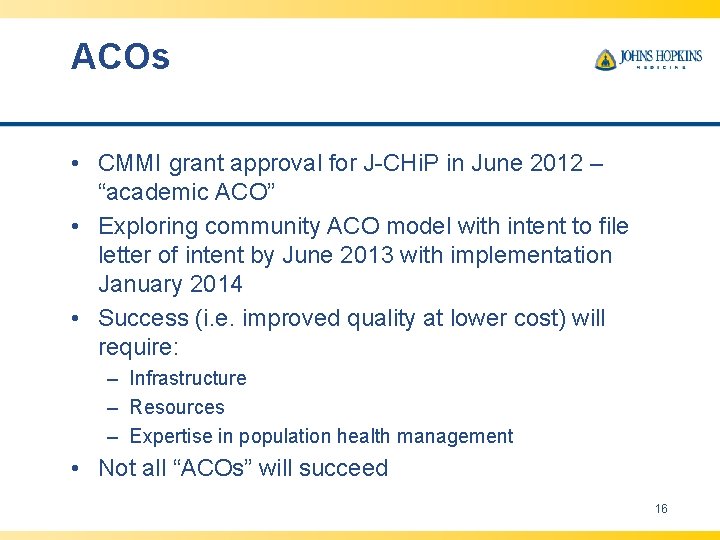 ACOs • CMMI grant approval for J-CHi. P in June 2012 – “academic ACO”