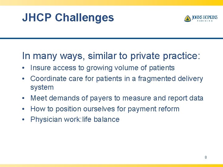 JHCP Challenges In many ways, similar to private practice: • Insure access to growing