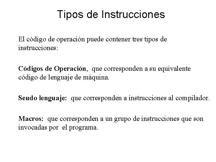 Tipos de Instrucciones El código de operación puede contener tres tipos de instrucciones: Códigos