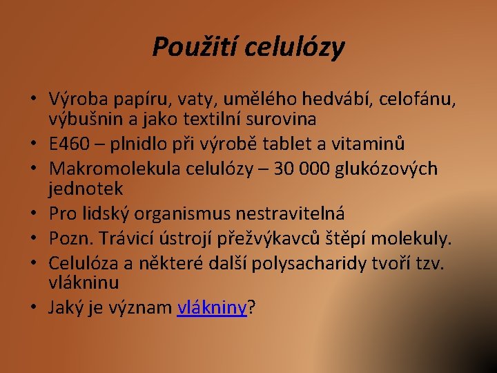 Použití celulózy • Výroba papíru, vaty, umělého hedvábí, celofánu, výbušnin a jako textilní surovina