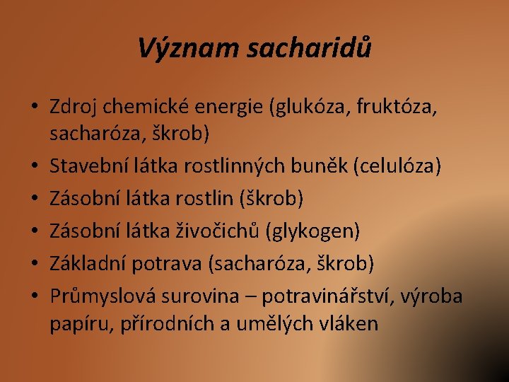 Význam sacharidů • Zdroj chemické energie (glukóza, fruktóza, sacharóza, škrob) • Stavební látka rostlinných