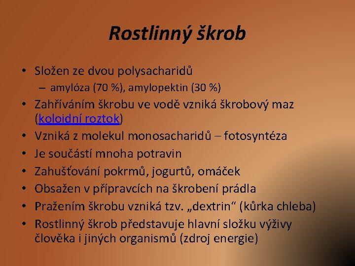 Rostlinný škrob • Složen ze dvou polysacharidů – amylóza (70 %), amylopektin (30 %)