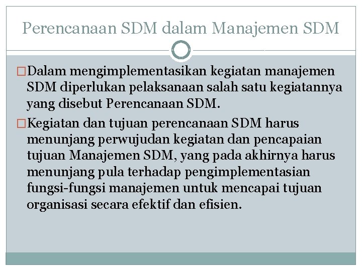 Perencanaan SDM dalam Manajemen SDM �Dalam mengimplementasikan kegiatan manajemen SDM diperlukan pelaksanaan salah satu