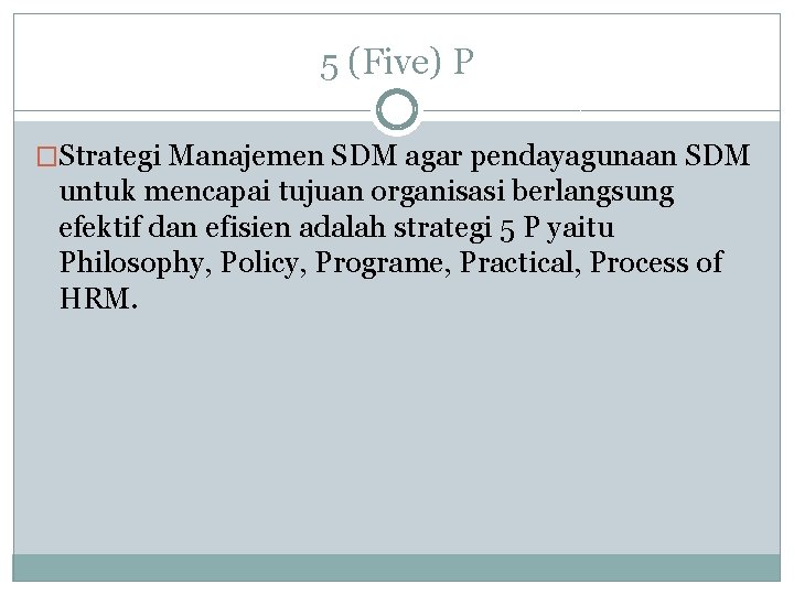 5 (Five) P �Strategi Manajemen SDM agar pendayagunaan SDM untuk mencapai tujuan organisasi berlangsung