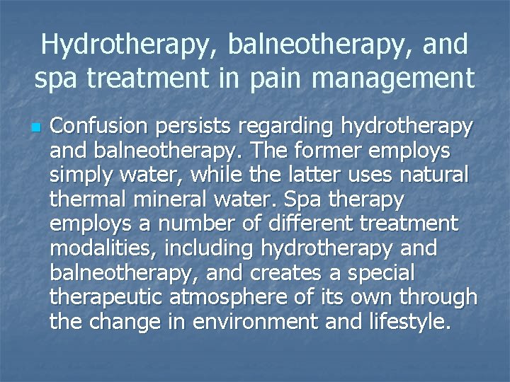 Hydrotherapy, balneotherapy, and spa treatment in pain management n Confusion persists regarding hydrotherapy and