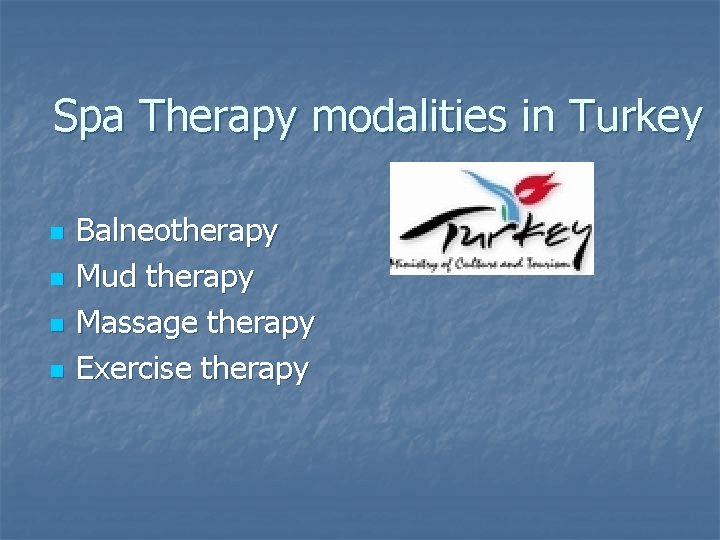 Spa Therapy modalities in Turkey n n Balneotherapy Mud therapy Massage therapy Exercise therapy