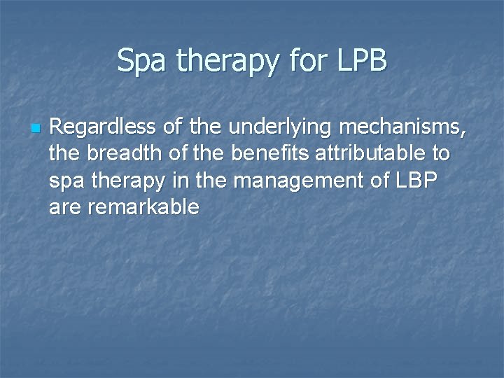 Spa therapy for LPB n Regardless of the underlying mechanisms, the breadth of the