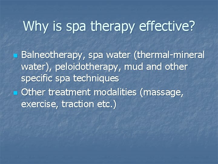 Why is spa therapy effective? n n Balneotherapy, spa water (thermal-mineral water), peloidotherapy, mud