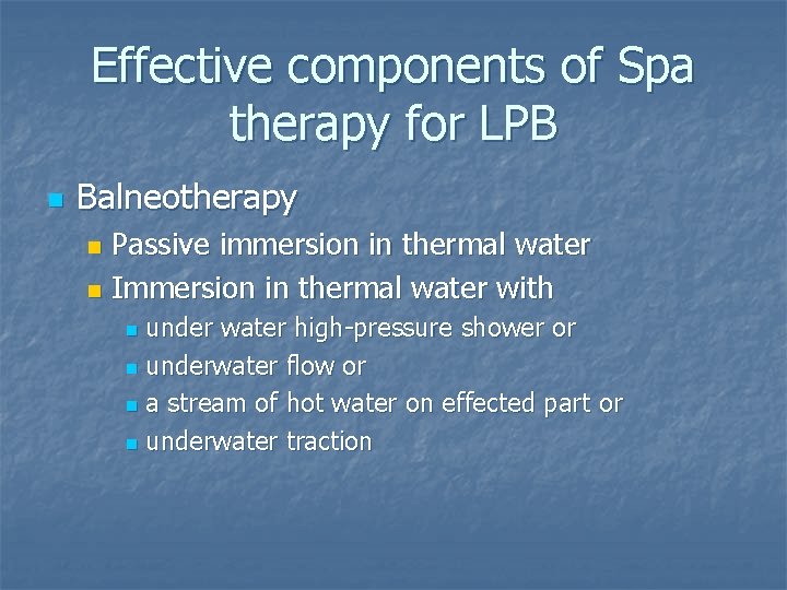 Effective components of Spa therapy for LPB n Balneotherapy Passive immersion in thermal water