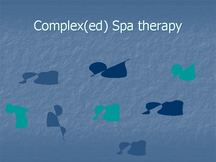 Complex(ed) Spa therapy 