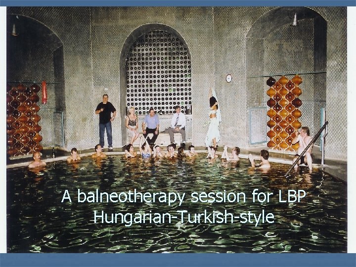 A balneotherapy session for LBP Hungarian-Turkish-style 