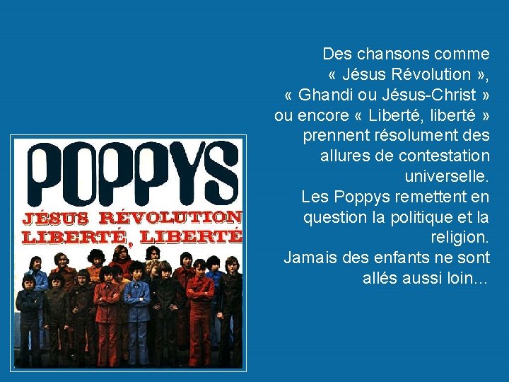 Des chansons comme « Jésus Révolution » , « Ghandi ou Jésus-Christ » ou