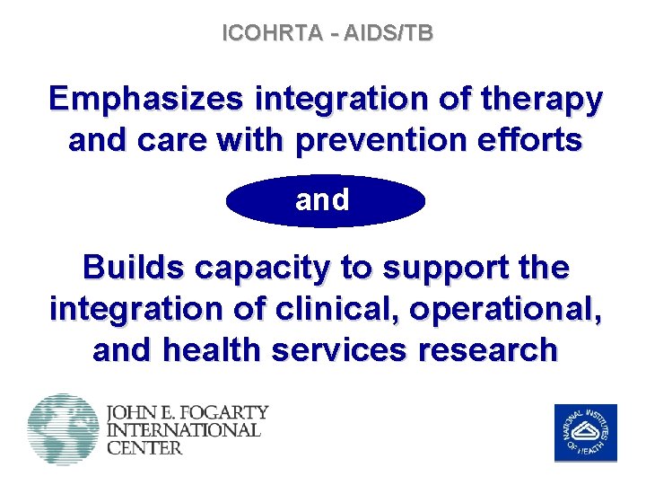 ICOHRTA - AIDS/TB Emphasizes integration of therapy and care with prevention efforts and Builds