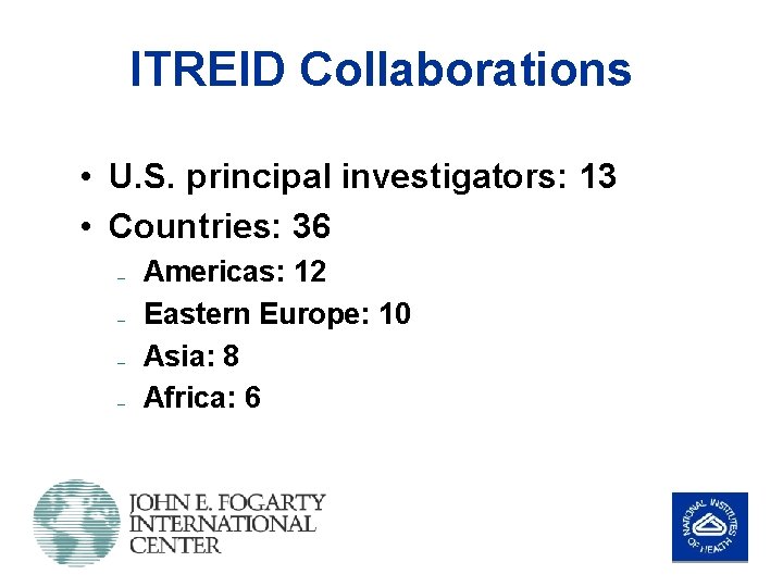 ITREID Collaborations • U. S. principal investigators: 13 • Countries: 36 – – Americas: