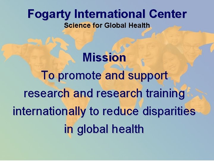 Fogarty International Center Science for Global Health Mission To promote and support research and